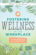 Fostering wellness in the workplace : a handbook for libraries /