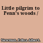 Little pilgrim to Penn's woods /