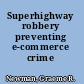 Superhighway robbery preventing e-commerce crime /