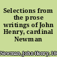 Selections from the prose writings of John Henry, cardinal Newman