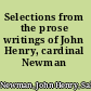 Selections from the prose writings of John Henry, cardinal Newman /