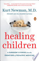 Healing children : a surgeon's stories from the frontiers of pediatric medicine /