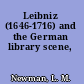 Leibniz (1646-1716) and the German library scene,