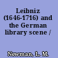 Leibniz (1646-1716) and the German library scene /