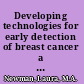 Developing technologies for early detection of breast cancer a public workshop summary /