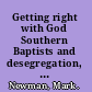 Getting right with God Southern Baptists and desegregation, 1945-1995 /