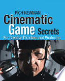 Cinematic game secrets for creative directors and producers : inspired techniques from industry legends /