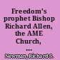 Freedom's prophet Bishop Richard Allen, the AME Church, and the Black founding fathers /