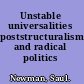 Unstable universalities poststructuralism and radical politics /