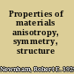 Properties of materials anisotropy, symmetry, structure /