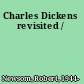 Charles Dickens revisited /