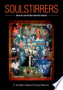 SoulStirrers : black art and the neo-ancestral impulse /