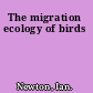 The migration ecology of birds
