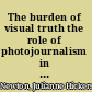 The burden of visual truth the role of photojournalism in mediating reality /