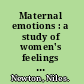 Maternal emotions : a study of women's feelings toward menstruation, pregnancy, childbirth, breast feeding, infant care, and other aspects of their femininity.