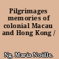 Pilgrimages memories of colonial Macau and Hong Kong /
