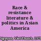 Race & resistance literature & politics in Asian America /