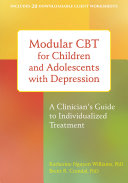 Modular CBT for children and adolescents with depression : a clinician's guide to individualized treatment /