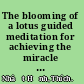 The blooming of a lotus guided meditation for achieving the miracle of mindfulness /
