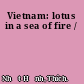 Vietnam: lotus in a sea of fire /