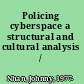 Policing cyberspace a structural and cultural analysis /