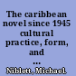 The caribbean novel since 1945 cultural practice, form, and the nation-state /
