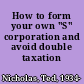 How to form your own "S" corporation and avoid double taxation /