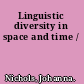 Linguistic diversity in space and time /