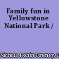 Family fun in Yellowstone National Park /