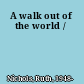 A walk out of the world /