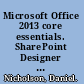 Microsoft Office 2013 core essentials. SharePoint Designer 2013 /