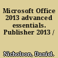 Microsoft Office 2013 advanced essentials. Publisher 2013 /