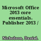 Microsoft Office 2013 core essentials. Publisher 2013 /