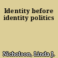 Identity before identity politics