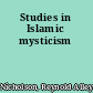 Studies in Islamic mysticism
