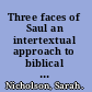 Three faces of Saul an intertextual approach to biblical tragedy /