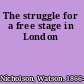 The struggle for a free stage in London