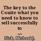 The key to the C-suite what you need to know to sell successfully to top executives /