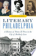 Literary Philadelphia : a history of poetry & prose in the city of brotherly love /