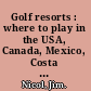Golf resorts : where to play in the USA, Canada, Mexico, Costa Rica & the Caribbean /