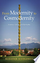 From modernity to cosmodernity : science, culture, and spirituality /