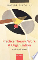 Practice theory, work, and organization an introduction /