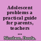 Adolescent problems a practical guide for parents, teachers and counsellors /