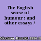 The English sense of humour : and other essays /