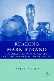 Reading Mark Strand : his collected works, career, and the poetics of the privative /