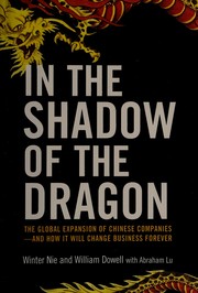 In the shadow of the dragon : the global expansion of Chinese companies--how it will change business forever /