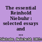 The essential Reinhold Niebuhr : selected essays and addresses /