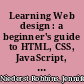 Learning Web design : a beginner's guide to HTML, CSS, JavaScript, and web graphics /