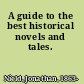 A guide to the best historical novels and tales.