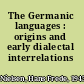 The Germanic languages : origins and early dialectal interrelations /